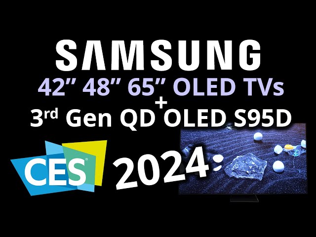 CES 2024: Samsung 42 & 48 Inch S90D, and 65 inch S85D LG based OLED TVs, PLUS, 3rd Gen QD OLED S95D