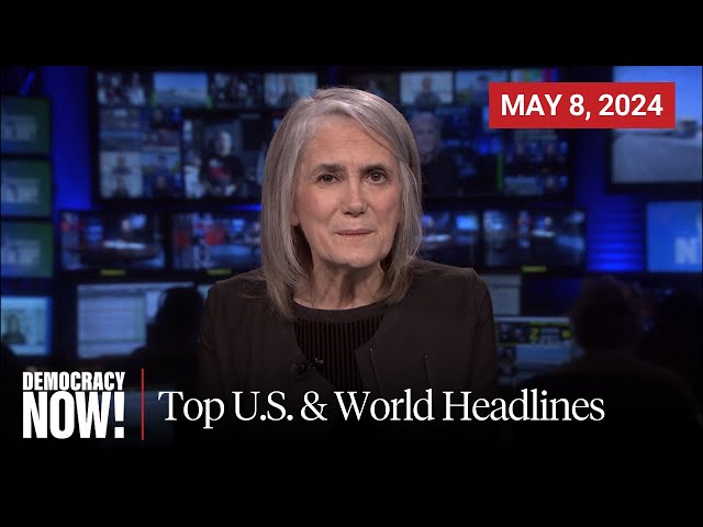 Top U.S. & World Headlines — May 8, 2024