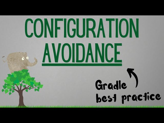 Configuration avoidance (Gradle best practice tip #8)