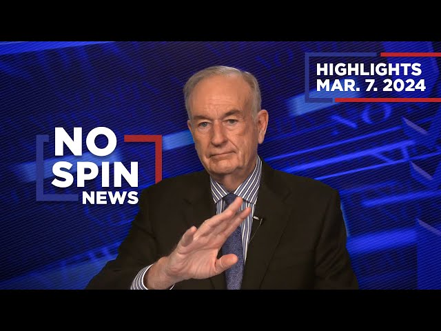 Highlights from BillOReilly com’s No Spin News | March 7, 2024