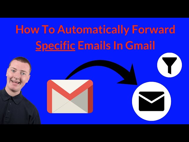 How To Automatically Forward Specific Emails In Gmail