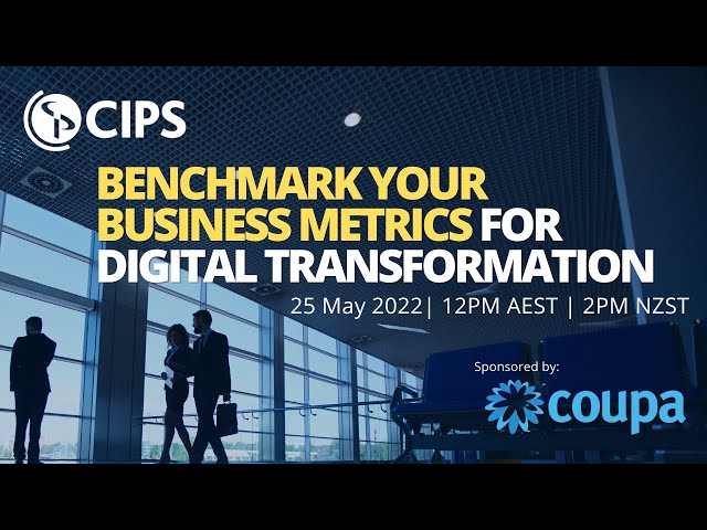 CIPS ANZ Webinar - Benchmarking your Business Metrics for Digital Transformation