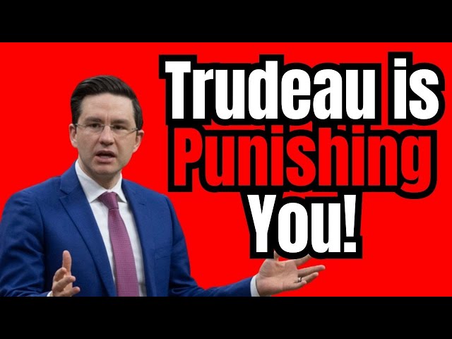 Poilievre is RIGHT! Trudeau is PUNISHING You!