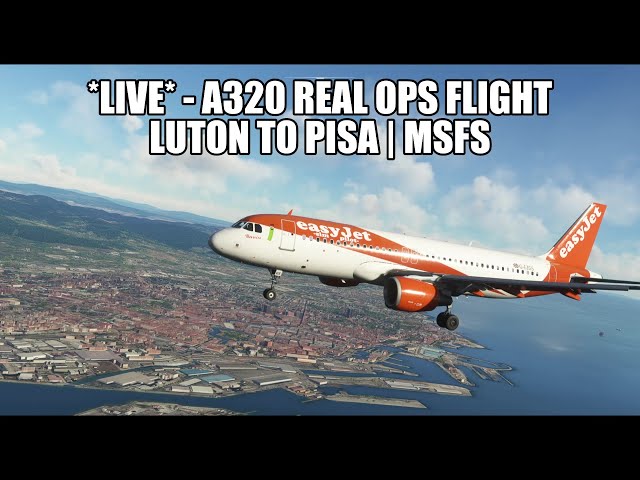 🔴 LIVE: Luton to Pisa - Easyjet A320 (Real Ops) Flight | Fenix A320, GSX, VATSIM & MSFS