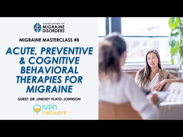 Acute, Preventive and Cognitive Behavioral Therapies for Migraine - Migraine Master Class: Webinar 8