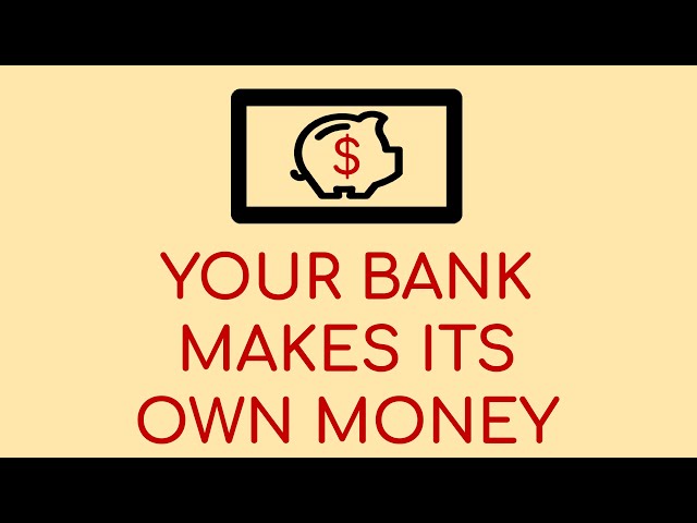 Your Bank Makes Its Own Money