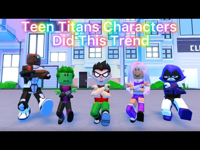 TEEN TITANS CHARACTERS DID THIS TREND | Roblox Trend