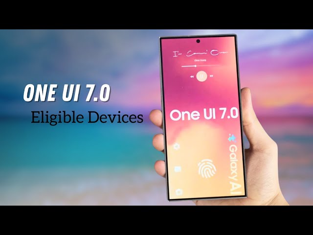 Samsung ONE UI 7.0 Android 15 -List of Eligible Device