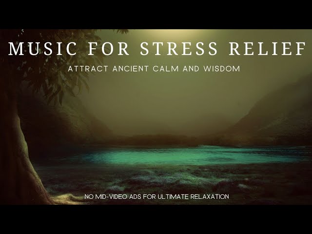 Calming Music, Relaxing Music for Stress Relief | Attract Ancient Peace - Calm & Wisdom