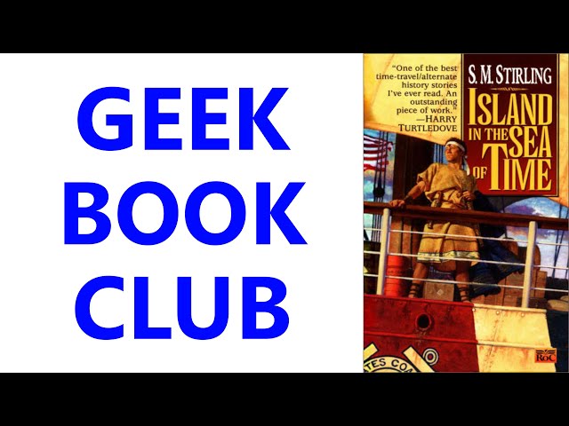 Geek Book Club 018: 'Island in the Sea of Time' by S. M. Stirling