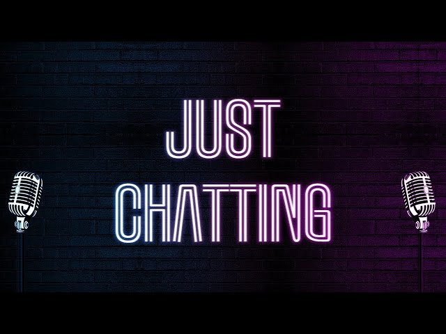 Just Chatting Stream #1