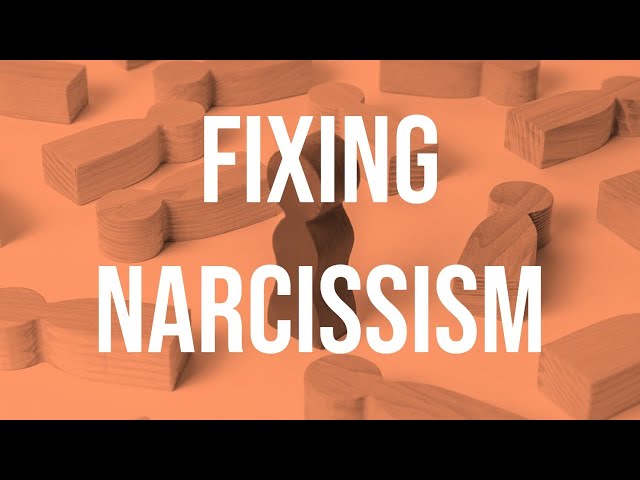 Fixing Narcissism