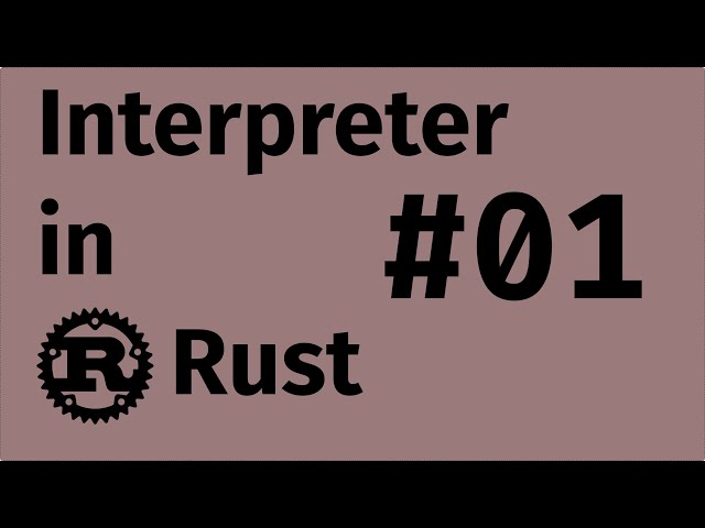 Writing a Compiler and Interpreter in Rust - Part 1