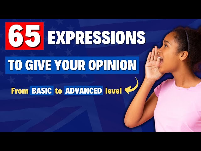 65 PHRASES TO EXPRESS YOUR OPINION IN ENGLISH - from Basic to Advanced Level