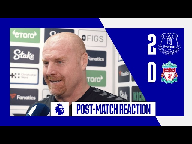 EVERTON 2-0 LIVERPOOL: SEAN DYCHE’S POST-MATCH REACTION!