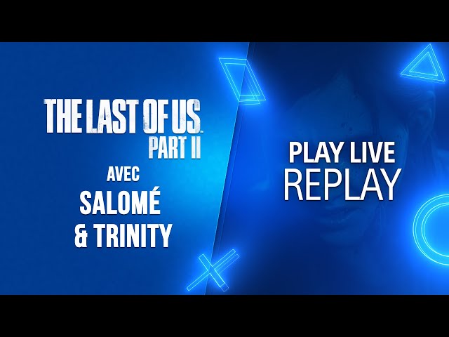PlayLIVE & Let's PLAY | Salomé et Trinity vous font découvrir The Last of Us Part II | Exclu PS4