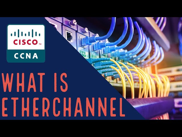 Cisco CCNA - What is EtherChannel?