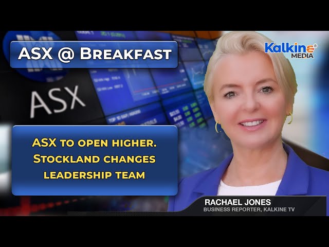ASX to open higher. Stockland changes leadership team