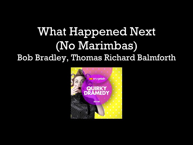 What Happened Next (No Marimbas)
