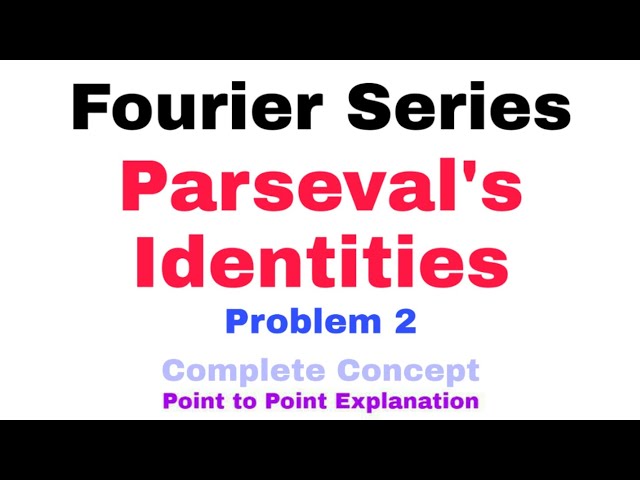 30. Parseval's Identities for Fourier Series | Problem#2 | Complete Concept | Most Important Problem