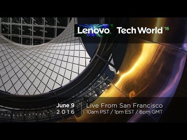 Lenovo Tech World 2016 – Keynote Livestream from San Francisco (June 9th)