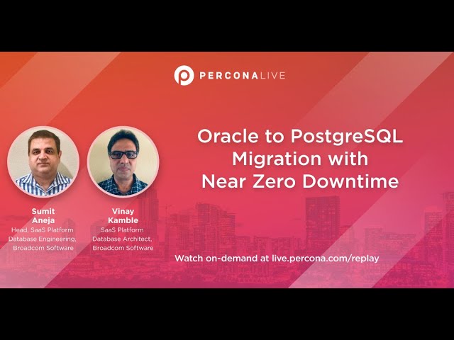 Oracle to PostgreSQL Migration with Near Zero Downtime -Sumit Aneja, Vinay Kamble |Percona Live 2022