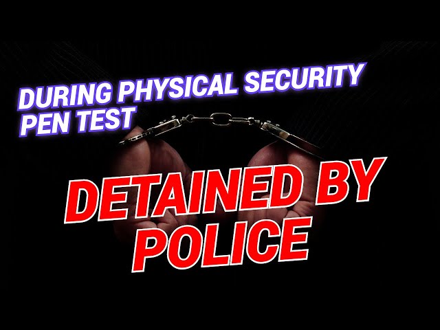 Physical Penetration Testing and The Police Show Up
