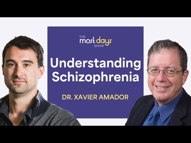 Understanding Schizophrenia with Dr. Xavier Amador