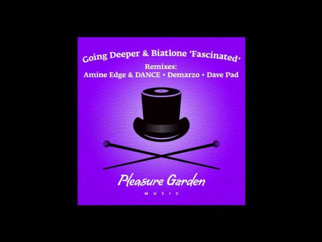 Going Deeper & Biatlone - Fascinated (Amine Edge & DANCE Remix) [Pleasure Garden] Officiel