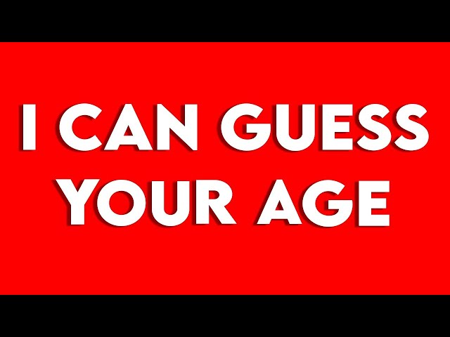 THIS VIDEO WILL GUESS YOUR AGE