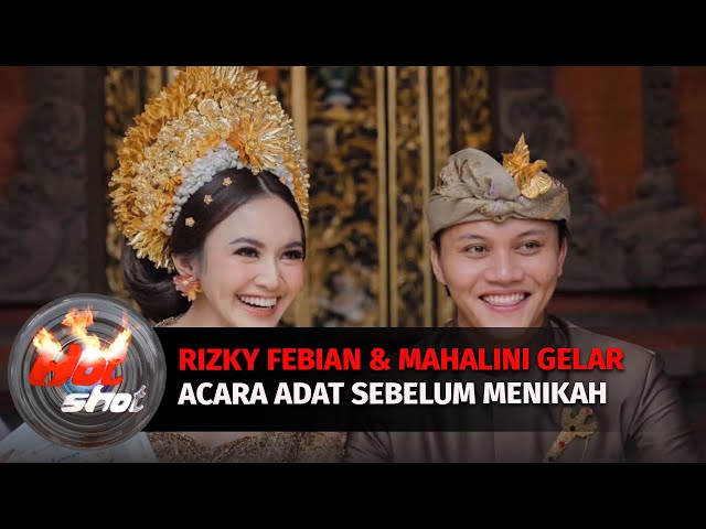 Rizky Febian & Mahalini Gelar Acara Adat Sebelum Resmi Menikah | Hot Shot