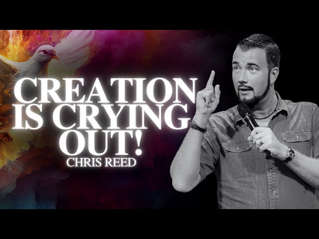 Creation Is Crying Out! | Chris Reed | Worship & Warfare Conference 2024