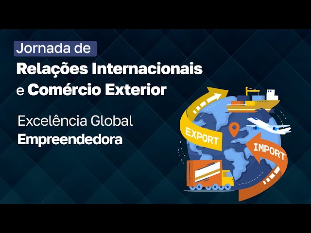 Jornada de Relações Internacionais e Comércio Exterior: Excelência Global Empreendedora