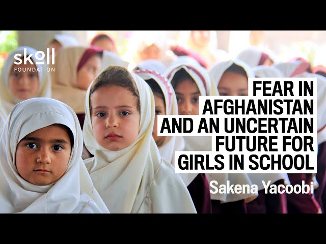Fear in Afghanistan and an Uncertain Future for Girls in School | Sakena Yacoobi