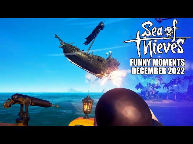 Sea of Thieves - Funny Moments | December 2022