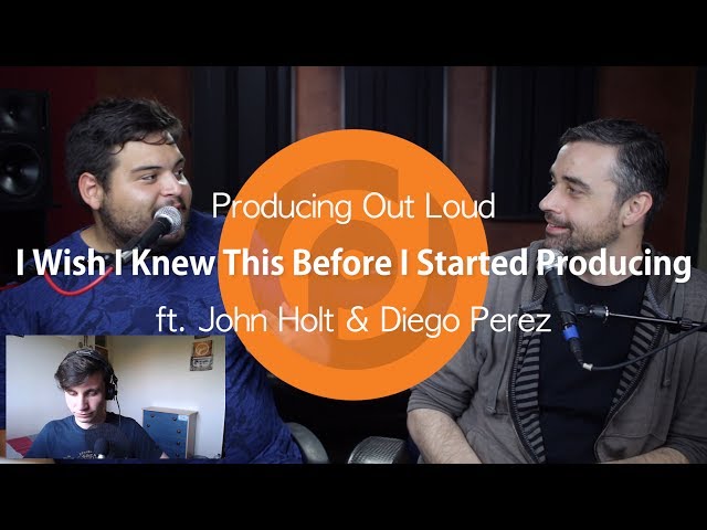 I Wish I Knew This Before I Started Producing | Producing Out Loud Ep. 13 ft. John Holt