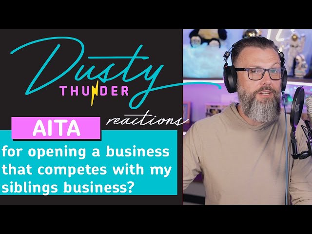 AITA for opening a business that competes with my siblings business? Dusty Reads & Reacts!