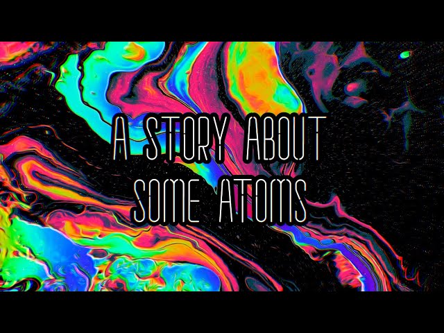 A Story About Some Atoms
