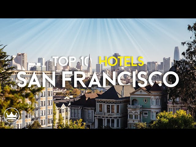 The Top 10 Best Hotels in San Francisco, CA (2023)