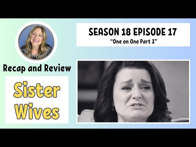SISTER WIVES S18 E17 One On One PART 3 RECAP AND REVIEW (2024)