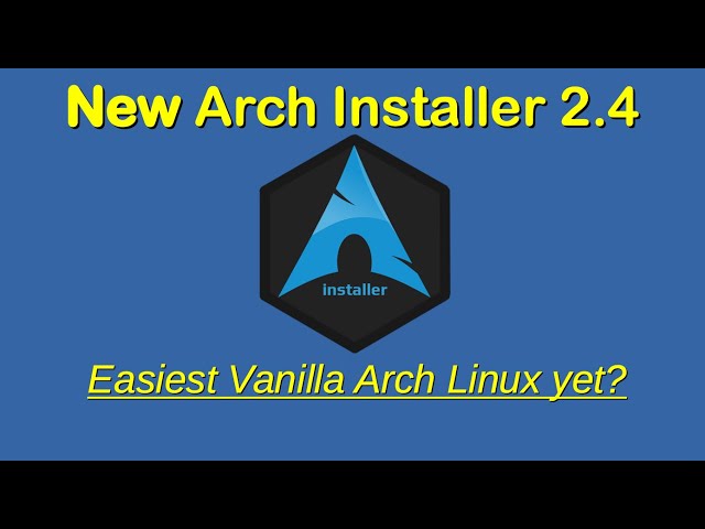 *New* Arch Installer 2.4: Easiest Vanilla Arch Linux yet?