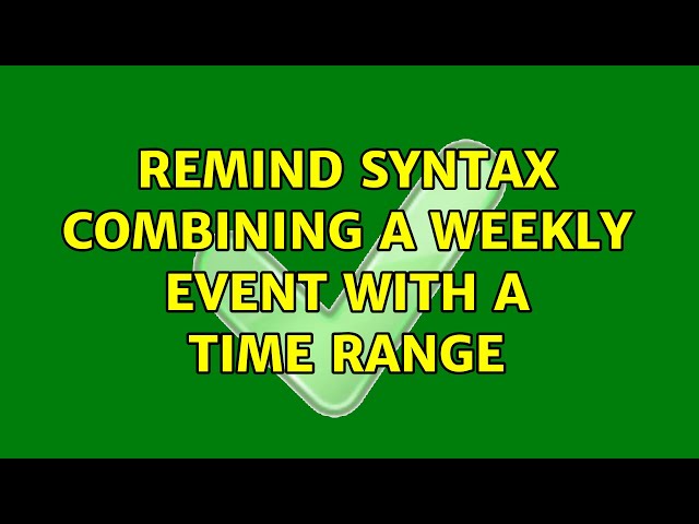 Unix & Linux: Remind syntax combining a weekly event with a time range