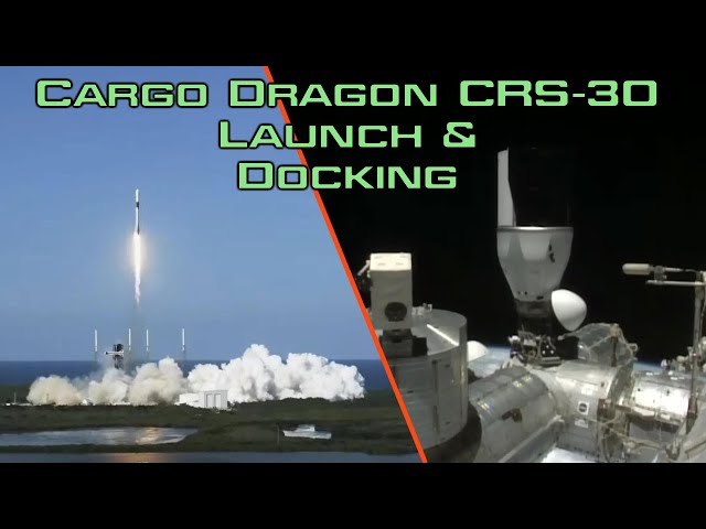 SpaceX Cargo Dragon CRS-30 Launch & Docking