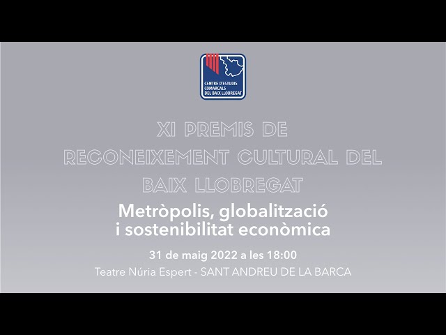 XI PREMIS DE RECONEIXEMENT CULTURAL DEL BAIX LLOBREGAT - Metròpolis, globalització i sostenibilitat