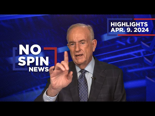 Highlights from BillOReilly com’s No Spin News | April 9, 2024