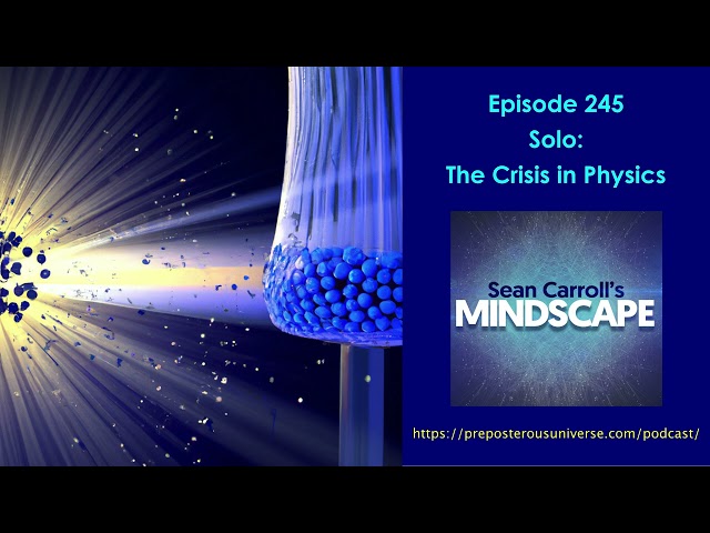 Mindscape 245 | Solo: The Crisis in Physics