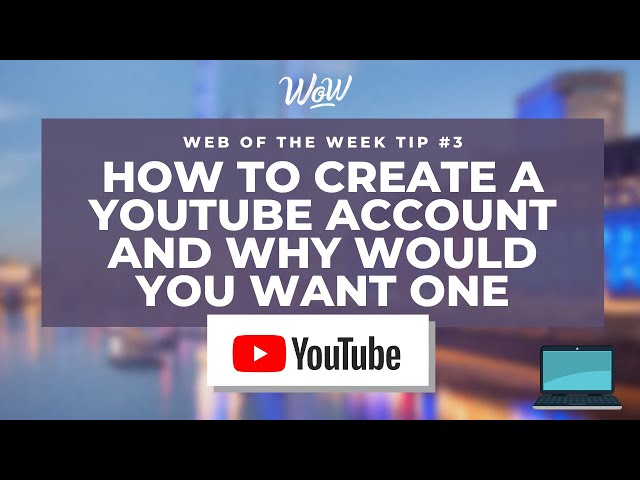 Easy tips: How To Create A Youtube Account And Why Would You Want One?