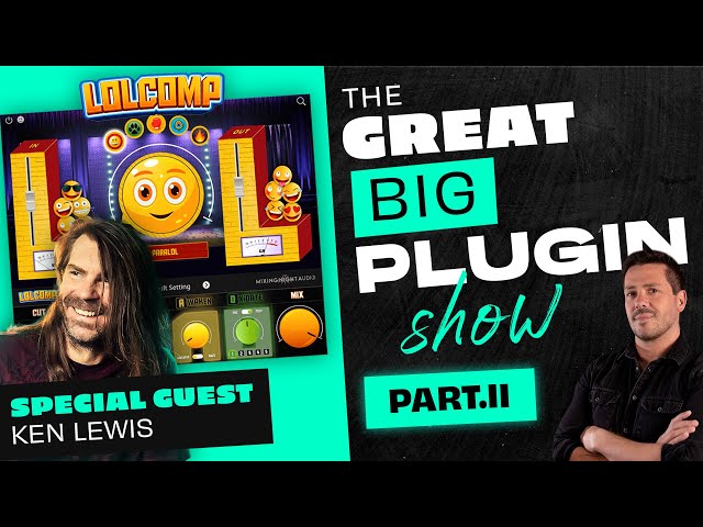 LOLCOMP PART. II | The Great Big Plugin Show Live - Ft. Ken Lewis