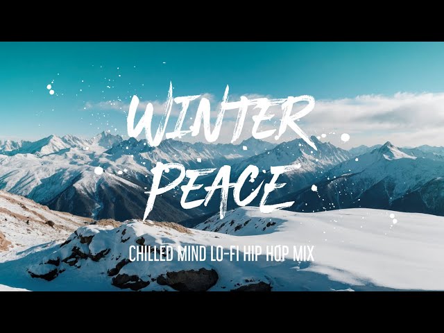 Winter Peace: Chilled Mind LoFi Hip Hop Mix