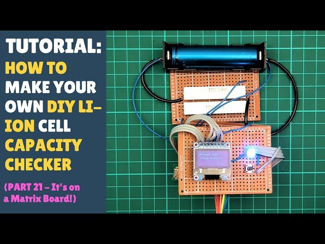 TUTORIAL: DIY 18650 Lithium Ion Cell Battery Capacity Checker Tester (Part 21 - Matrix Board!)
